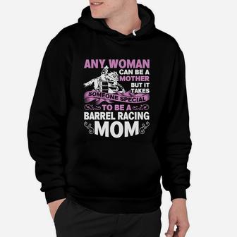 Any Woman Can Be A Mother But It Takes Someone Special To Be A Barrel Racing Mom Hoodie - Seseable