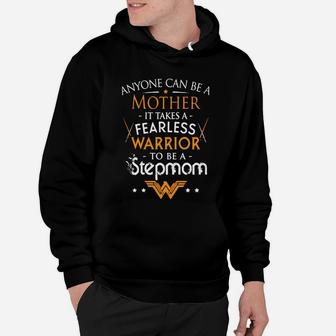 Anyone Can Be A Mother It Takes A Fearless Warrior To Be A Stepmom Hoodie - Seseable