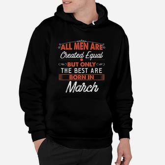 Are Created Equal But The Best Are Born In March Hoodie - Seseable