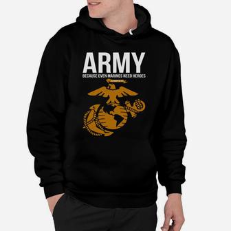 Army Because Even Marines Need Heroes Hoodie - Seseable