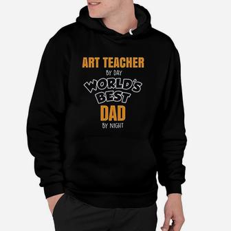 Art Teacher By Day Best Dad By Night Hoodie - Seseable