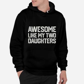 Awesome Like My Two Daughters Fathers Day Hoodie - Seseable