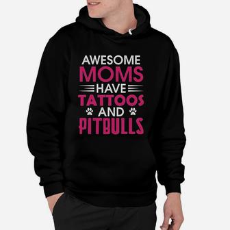 Awesome Moms Have Tattoos And Pitbulls Mother Day Hoodie - Seseable