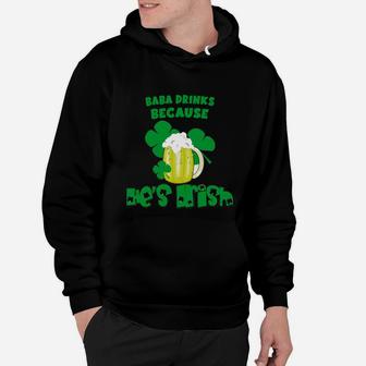 Baba Drinks Drinks Because He Is Irish St Patricks Day Baby Funny Hoodie - Seseable