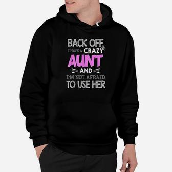 Back Off I Have Crazy Aunt And I Am Not Afraid To Use Her Hoodie - Seseable
