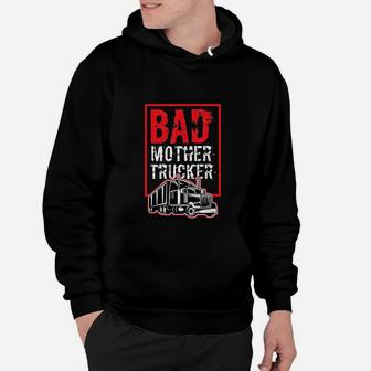 Bad Mother Trucker Funny Trucking Gift Truck Driver Hoodie - Seseable