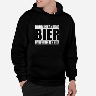 Badminton und Bier Hoodie Darum bin ich hier Humorvolles Freizeitshirt - Seseable