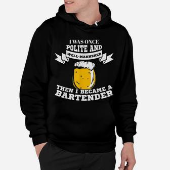 Bartender I Was Once Polite And Well Mannered Hoodie - Seseable