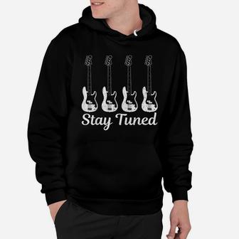 Bass Guitar Stay Tuned Funny Bass Player Bassist Gift Hoodie - Seseable