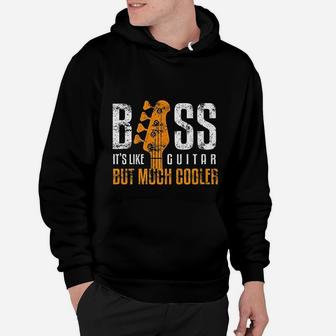 Bass Its Like Guitar But Much Cooler Bassist And Guitar Rock Hoodie - Seseable