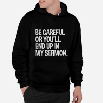 Be Careful Or You'll End Up In My Sermon Pastor Christian Hoodie - Seseable