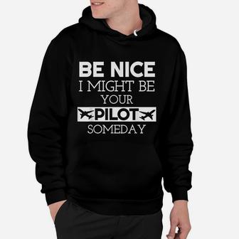 Be Nice Might Be Your Pilot Someday Aviation Aircraft Hoodie - Seseable