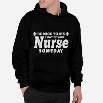 Be Nice To Me I May Be Your Nurse Someday Hoodie - Seseable