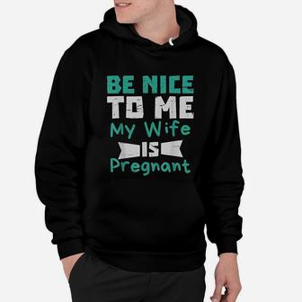 Be Nice To Me My Wife Is Men Dad Gift Hoodie - Seseable