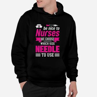 Be Nice To Nurses Choose Needle Size Nurse Hoodie - Seseable