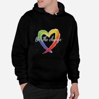 Be The Change Rainbow Heart Positivity Equality Hoodie - Seseable
