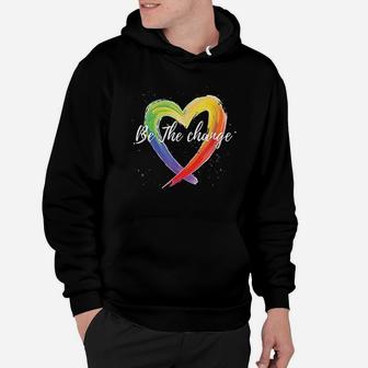 Be The Change Rainbow Heart Positivity Equality Hoodie - Seseable