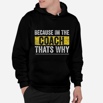 Because I Am The Coach Thats Why Funny Vintage Coaching Gift Hoodie - Seseable