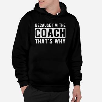 Because I'm The Coach That's Why Funny Coach Gift T-shirt Hoodie - Seseable