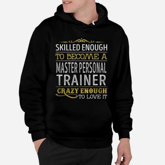 Become A Master Personal Trainer Crazy Enough Job Title Shirts Hoodie - Seseable