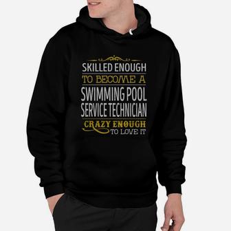 Become A Swimming Pool Service Technician Crazy Enough Job Title Shirts Hoodie - Seseable