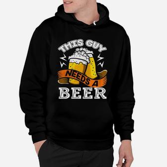 Beer Shirt - This Guy Needs A Beer T Shirt Hoodie | Seseable CA