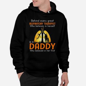 Behind Every Great Respiratory Therapist Who Believes In Herself Is A Daddy Who Believed In Her Firs Hoodie - Seseable