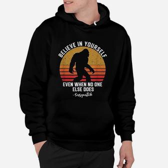 Believe In Yourself Sasquatch Funny Bigfoot Motivation Hoodie - Seseable