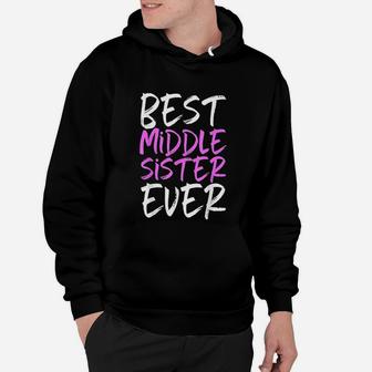 Best Middle Sister Ever, sister presents Hoodie - Seseable