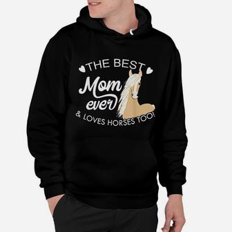 Best Mom Ever And Loves Horse Too Mothers Day Hoodie