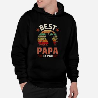 Best Papa By Par Golfing Funny Gift Fathers Day Hoodie - Seseable