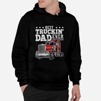 Best Truckin Dad Ever Big Rig Trucker Fathers Day Gift Hoodie - Seseable