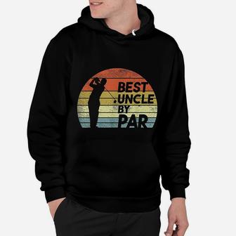 Best Uncle By Par Golf Fathers Day Golfer Uncle Gift Hoodie - Seseable