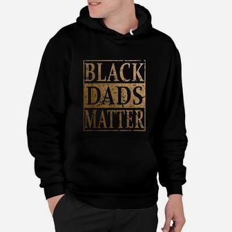 Black Dads Matter Fathers Day Gift For Black Men Hoodie - Seseable