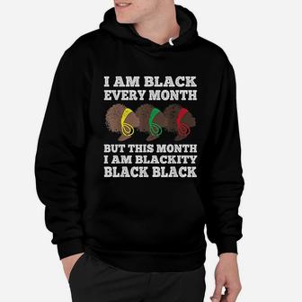 Black History Month I Am Black Every Month Blackity Black Hoodie - Seseable