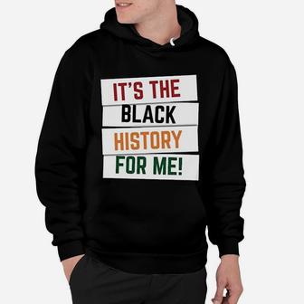 Black History Month It Is The Black History For Me Hoodie - Seseable