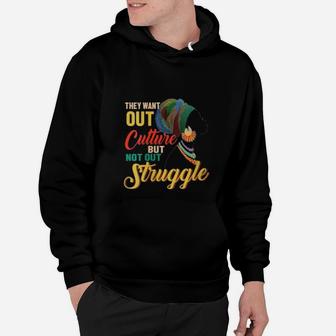 Black History They Want Out Culture But Not Out Struggle Hoodie - Seseable