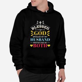 Blessed By God Spoiled By My Husband Protected By Both Hoodie - Seseable