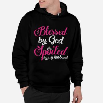 Blessed By God Spoiled By My Husband Wife Gift Hoodie - Seseable