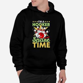 Bowling Funny Bowling Pun Im A Hooker In My Spare Time Hoodie - Seseable