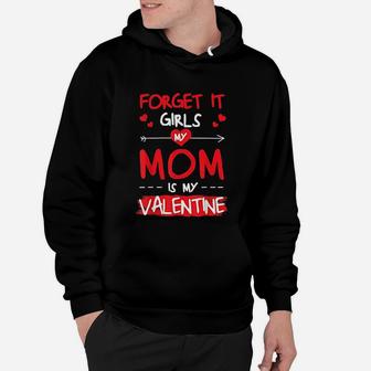 Boys Valentines Day Gifts Forget It Girls Mom Is My Hoodie - Seseable