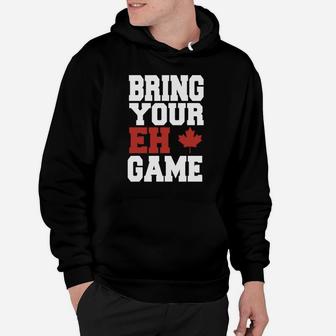 Bring Your Eh Game Funny Go Canada Patriotic Canadian Hoodie - Seseable