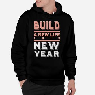 Build A New Life This New Year New Wishes Quote Hoodie - Seseable