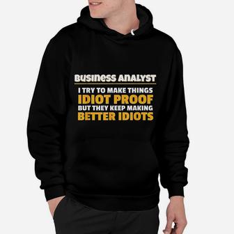 Business Analyst Make Things Idiot Proof Business Analyst Hoodie - Seseable
