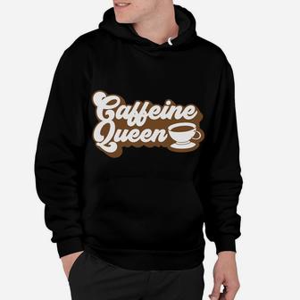 Caffeine Queen Cute Present For Coffee Queen Hoodie - Seseable
