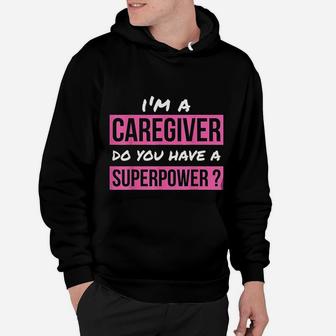 Caregiver Do You Have A Superpower Caregiver Gift Hoodie - Seseable