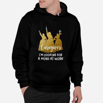 Caregiver I Am Looking For A Mind At Work Hoodie - Seseable