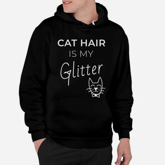 Cat Hair Is My Glitter For Cat Lovers Hoodie - Seseable