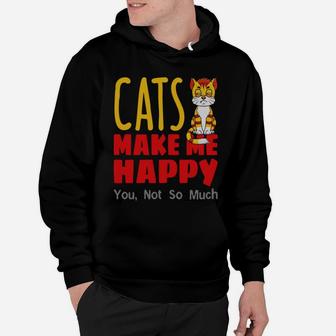 Cats Make Me Happy, You Not So Much Hoodie - Seseable