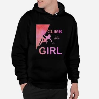 Climb Like A Girl Cute And Funny Rock Climbing Gifts Hoodie - Seseable